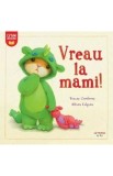 Vreau la mami! - Tracey Corderoy, Alison Edgson