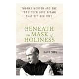Cumpara ieftin Beneath the Mask of Holiness - Thomas Merton, carte straina in engleza, despre un monk american si o poveste de dragoste.