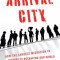 Arrival City: How the Largest Migration in History Is Reshaping Our World