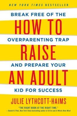How to Raise an Adult: Break Free of the Overparenting Trap and Prepare Your Kid for Success foto