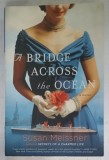 A BRIDGE ACROSS THE OCEAN by SUSAN MEISSNER , 2017 , PREZINTA HALOURI DE APA