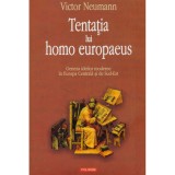 Victor Neumann - Tentatia lui homo europaeus - geneza ideilor