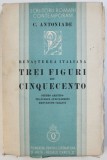 RENASTEREA ITALIANA - TREI FIGURI DIN CINQUECENTO - PIETRO ARETINO , FRANCESCO GUICCIARDINI , BENVENUTO CELLINI de C . ANTONIADE , 1935