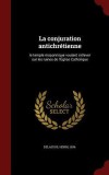 La Conjuration Antichretienne: Le Temple Maconnique Voulant S&#039;Elever Sur Les Ruines de L&#039;Eglise Catholique