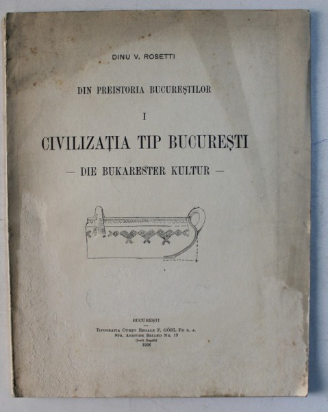DIN PREISTORIA BUCURESTILOR de DINU V. ROSETTI, vol 1: CIVILIZATIA TIP BUCURESTI. -DIE BUKARESTER KULTUR- 1936