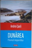 Dunarea. Fluviul imperiilor - Andrei Sarii (2017)