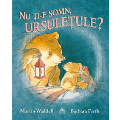 Nu ti-e somn, ursuletule? - de Martin Waddell, ilustratii de Barbara Firth