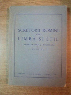 SCRIITORI ROMANI DESPRE LIMBA SI STIL-G.H. BULGAR 1957 foto