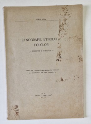 ETNOGRAFIE , ETNOLOGIE , FOLCLOR - DEFINITIA SI DOEMNIUL de ROMUL VUIA , 1930 * COPERTA FATA PREZINTA PETE foto