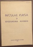 NICOLAE IORGA SI REVIZIONISMUL MAGHIAR - CONSTANTIN BUSE, NICOLAE DASCALU