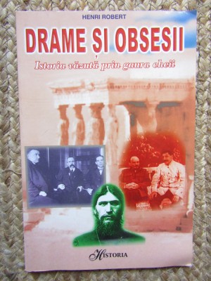 Henri Robert - Drame si obsesii - Istoria vazuta prin gaura cheii (editia 2000) foto