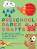 Preschool Paper Crafts: 25 Creative Crafts to Practice Hand-Eye Coordination &amp; Scissor Skills