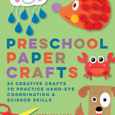 Preschool Paper Crafts: 25 Creative Crafts to Practice Hand-Eye Coordination & Scissor Skills