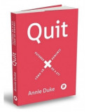 Quit. Puterea de a sti cand sa renunti - Raluca Chifu, Annie Duke