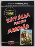 BATALIA PENTRU ADEVAR de GENERAL GHEORGHE FLORICA , 1996 , DEDICATIE*