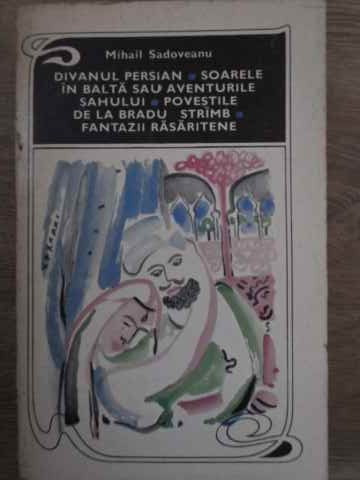 DIVANUL PERSIAN, SOARELE IN BALTA SAU AVENTURILE SAHULUI, POVESTILE DE LA BRADU STRAMB, FANTAZII RAS-MIHAIL SADO