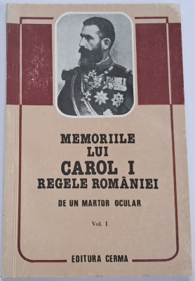 Memoriile lui Carol I regele Romaniei. De un martor ocular (volumul 1) foto