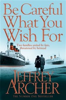 Jeffrey Archer - Be Careful What You Wish For ( THE CLIFTON CHRONICLES # 4 )