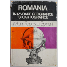 Romania in izvoare geografice si cartografice &ndash; Marin Popescu-Spineni