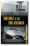 Tunelurile de sub zidul Berlinului | Greg Mitchell