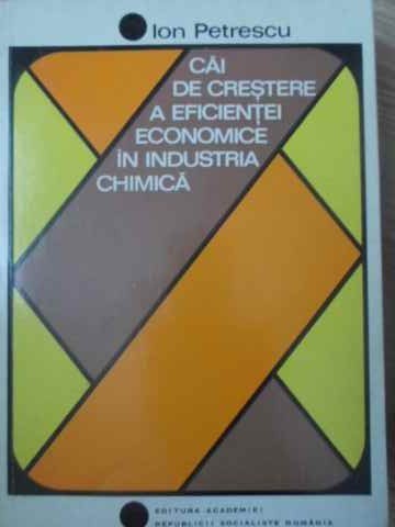 CAI DE CRESTERE A EFICIENTEI ECONOMICE IN INDUSTRIA CHIMICA-ION PETRESCU-231990