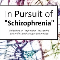 In Pursuit of Schizophrenia: Reflections on Imprecision in Scientific and Professional Thought and Practice