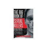 The Big Book of Serial Killers: 150 Serial Killer Files of the World's Worst Murderers