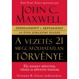 A vezet&eacute;s 21 megc&aacute;folhatatlan t&ouml;rv&eacute;nye - John C. Maxwell
