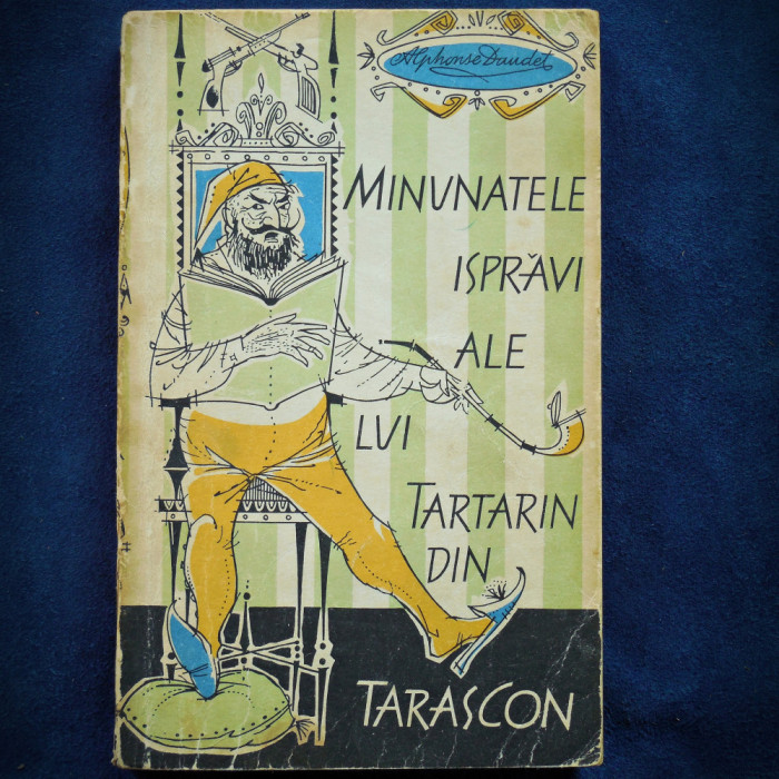 MINUNATELE ISPRAVI ALE LUI TARTARIN DIN TARASCON - ALPHONSE DAUDET