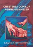 Cresterea copiilor pentru Dumnezeu. Culegere de lecturi suplimentare