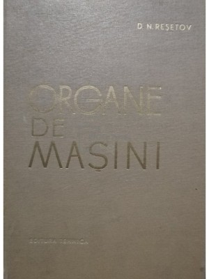 D. N. Resetov - Organe de masini (Editia: 1963) foto
