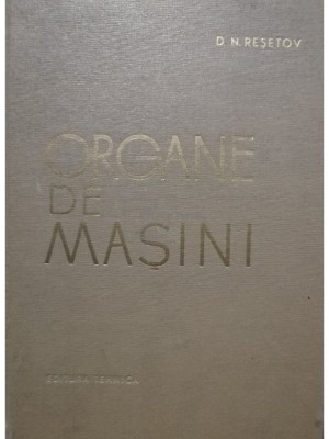 D. N. Resetov - Organe de masini (editia 1963) foto