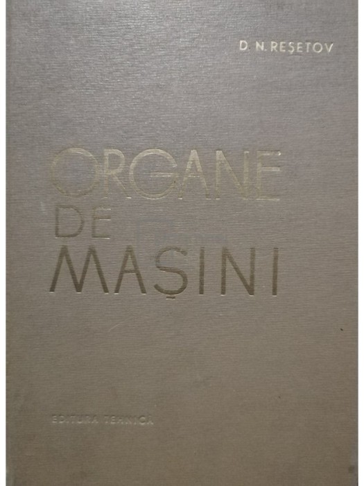 D. N. Resetov - Organe de masini (Editia: 1963)