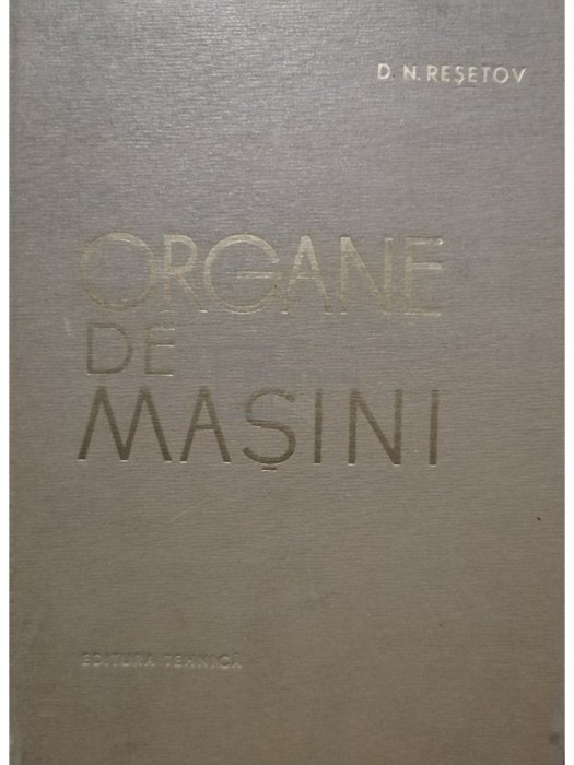 D. N. Resetov - Organe de masini (editia 1963)