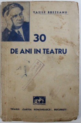 TREIZECI DE ANI IN TEATRU , EDITIA A I-A de VASILE BREZEANU , CONTINE DEDICATIA AUTORULUI 1941 foto