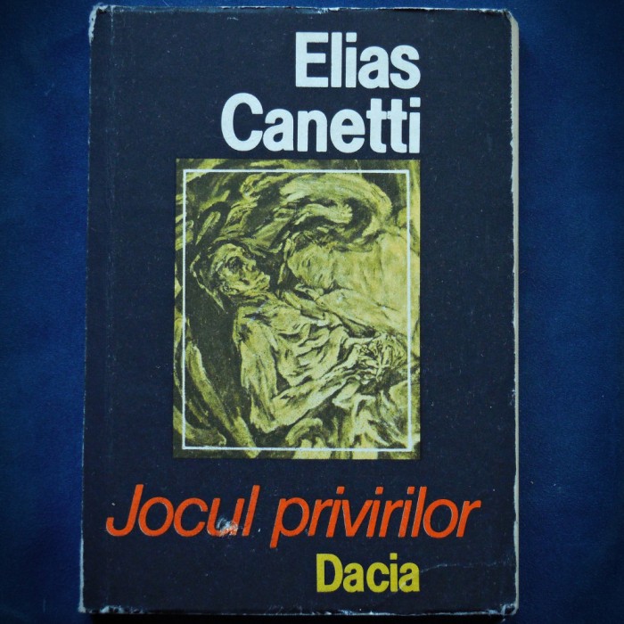 JOCUL PRIVIRILOR - ELIAS CANETTI - DACIA