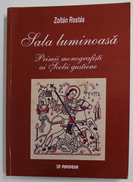 Zoltan Rostas - Sala luminoasă. Primii monografiști ai Școlii gustiene