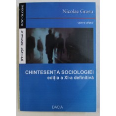 CHINTESENTA SOCIOLOGIEI de NICOLAE GROSU , EDITIA A XI-A , 2007