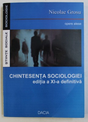 CHINTESENTA SOCIOLOGIEI de NICOLAE GROSU , EDITIA A XI-A , 2007 foto