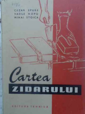 CARTEA ZIDARULUI-CEZAR EPURE, VASILE HOPU, MIHAI STOICA foto