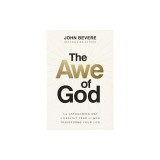 The Awe of God: The Astounding Way a Healthy Fear of God Transforms Your Life