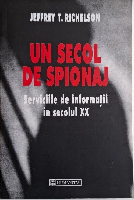Un secol de spionaj. Serviciile de informatii in secolul XX &ndash; Jeffrey T. Richelson