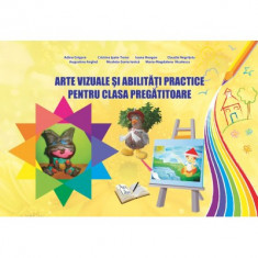 Arte vizuale si abilitati practice pentru clasa pregatitoare - Adina Grigore, Cristina Toma, Ioana Neagoe, Claudia Negritoiu, Augustina Anghel, Nicole foto