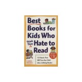 Best Books for Kids Who (Think They) Hate to Read: 125 Books That Will Turn Any Child Into a Lifelong Reader