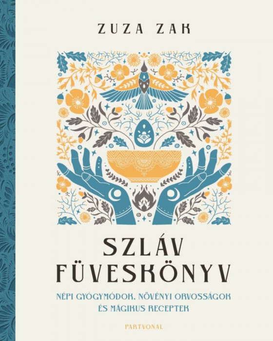 Szl&aacute;v f&uuml;vesk&ouml;nyv - N&eacute;pi gy&oacute;gym&oacute;dok, n&ouml;v&eacute;nyi orvoss&aacute;gok &eacute;s m&aacute;gikus receptek - Zuza Zak