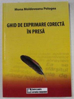 GHID DE EXPRIMARE CORECTA IN PRESA de MONA MOLDOVEANU POLOGEA , 2009 foto