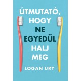 &Uacute;tmutat&oacute;, hogy ne egyed&uuml;l halj meg - Logan Ury