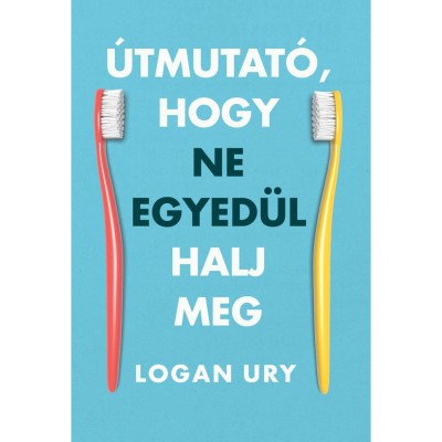 &amp;Uacute;tmutat&amp;oacute;, hogy ne egyed&amp;uuml;l halj meg - Logan Ury foto