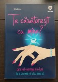 Te căsătorești cu mine? Cum să-l convingi &icirc;n șase luni - Betta Andrioli