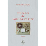 Dincoace de Cortina de Fier. Amintiri - Adrian Savoiu